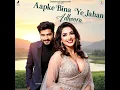 Aapke Bina Ye Jahan Adhoora - 1BZDZIT