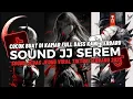 Lagu DJ SOUND JJ SEREM V15 FULL BASS MENGKANE COCOK BUAT DI KAMAR VIRAL TIKTOK TERBARU 2025