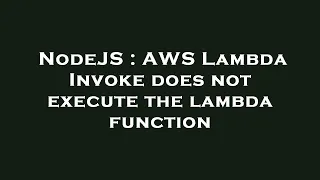 NodeJS AWS Lambda Invoke does not execute the lambda function