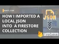 How I imported a local JSON into a Firestore collection