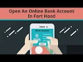 Open An Online Bank Account In Fort Hood
