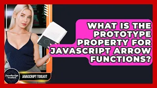 What Is The Prototype Property For JavaScript Arrow Functions - JavaScript Toolkit