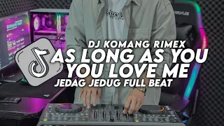 Download DJ AS LONG AS YOU LOVE ME JEDAG JEDUG FULL BEAT VIRAL TIKTOK TERBARU 2023 DJ KOMANG RIMEX | KEENAN MP3