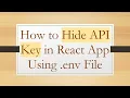 How to Hide API Key in React App Using env File