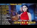 Download Lagu SHERLY KDI ~ BAWANG MERAH - UNTUK APALGI - PERTENGKARAN || OM ADELLA FULL ALBUM TERBARU 2025