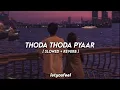 Download Lagu Thoda Thoda Pyaar [ Slowed+Reverb ] - 𝙇𝙚𝙩𝙮𝙤𝙪𝙛𝙚𝙚𝙡 ♥