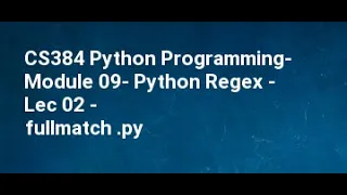 CS384 Python Programming Module 09 Python Regex Lec 02 fullmatch