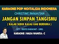 Download Lagu Jangan Simpan Tangismu (Kalau sedih kalau kau berduka) Christine Panjaitan Karaoke nada wanita C