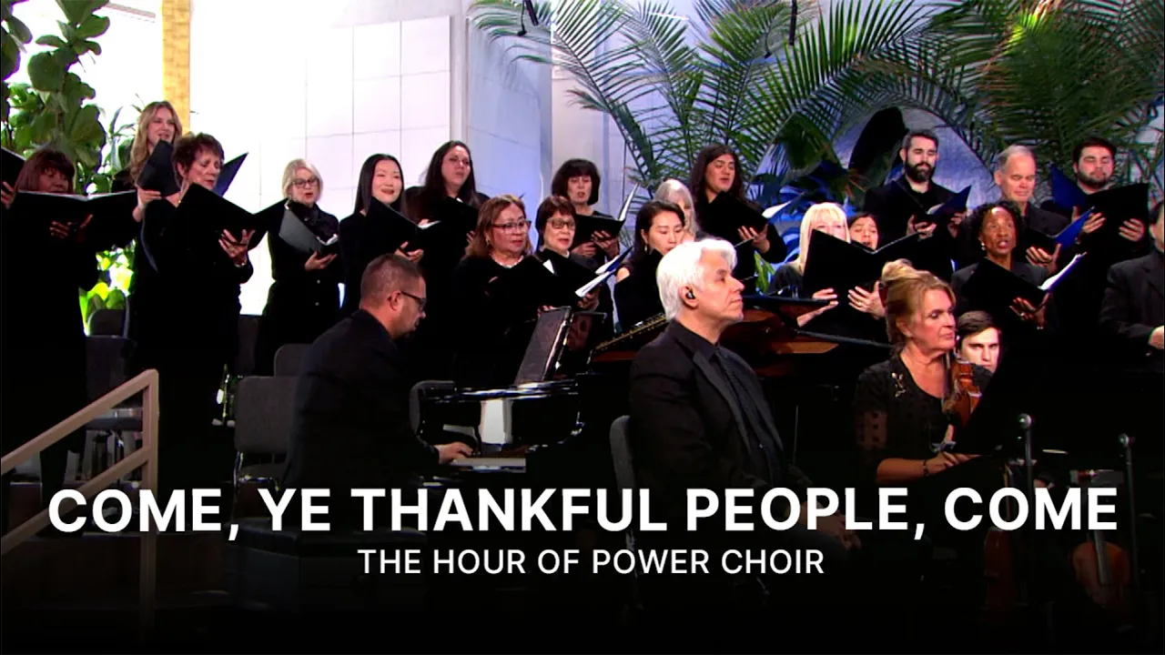 Come, Ye Thankful People, Come - Hour of Power Choir, Come, Ye Thankful People, Come - Hour of Power Choir,