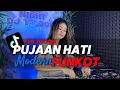 Download Lagu PUJAAN HATI DJ FUNKOT MODERN YANG LAGI VIRAL | BASS LOW AZEK AZEK