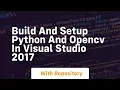 Build and setup python and opencv in visual studio 2017