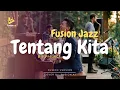 Lagu Tentang Kita - Kla Project (Fusion Jazz)