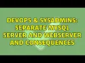 DevOps SysAdmins separate mysql server and webserver and consequences