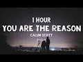 [1 HOUR] Calum Scott - You Are The Reason (Lyrics)
