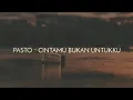 Download Lagu Lirik Pasto - Cintamu Bukan Untukku