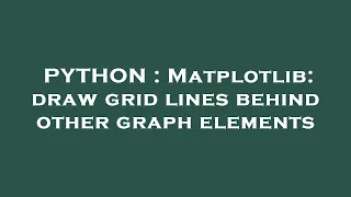 PYTHON Matplotlib draw grid lines behind other graph elements