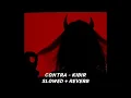 ¦ contra - kibir ¦ slowed + reverb
