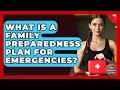What Is a Family Preparedness Plan for Emergencies Your Emergency Planner