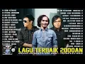 Download Lagu LAGU NOSTALGIA BAND BAND TOP INDONESIA TAHUN 2000 AN | COCOK UNTUK MENEMANI BERSANTAI