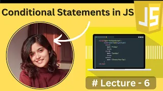 Conditional Statements in JavaScript - Lecture6 JavaScript Tutorial in Hindi