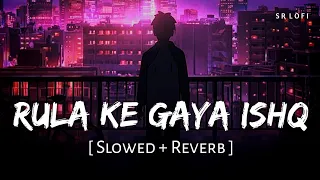 Download Rula Ke Gaya Ishq Tera (Slowed + Reverb) | Stebin Ben | SR Lofi MP3
