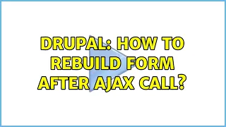 Drupal How to rebuild form after AJAX call 2 Solutions
