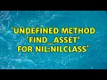 undefined method find - asset for nil NilClass 2 Solutions