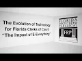 The Evolution of Technology for Florida Clerks of Court The Impact of E-Everything
