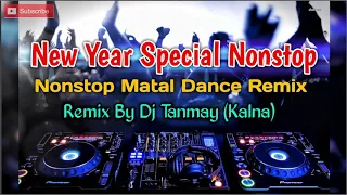 new year dj nonstop mix matal dance remix by dj tanmay kalna