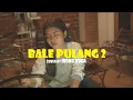 Download Lagu BALE PULANG 2 - JUSTY ALDRIN x TOTON CARIBO  (COVER IVOND BUGA)