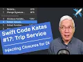 Injecting Closures for DI Swift Code Katas Trip Service