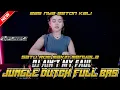 Download Lagu SATU ROM MAKIN MENYALA !! DJ AIN'T MY FAULD JUNGLE DUTCH FULL BAS