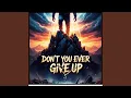 Lagu Don't You Ever Give Up (feat. Kylie Rae)