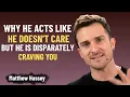 Download Lagu He Pretends He Doesn’t Care, But He’s Secretly Obsessed With You | Matthew Hussey