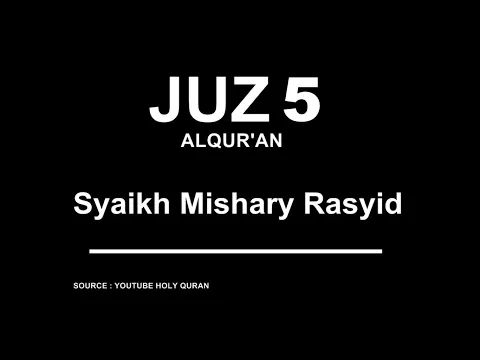 Download MP3 VIDEO ALQUR'AN JUZ 5 MUROTTAL SYAIKH MISHARY RASYID