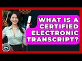 What Is A Certified Electronic Transcript - Law School Prep Hub