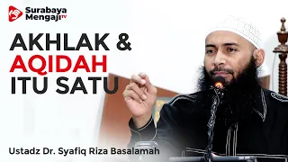 Download Akhlak dan Aqidah Itu Satu - Ustadz Dr. Syafiq Riza Basalamah, MA MP3