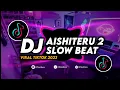 Download Lagu DJ Aishiteru 2 Slow Beat Remix Viral Tiktok Terbaru 2023 Full Bass