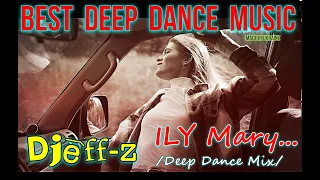 Download Best Deep Dance Music... Djeff-z -- ILY Mary...(Deep Dance Mix)... NEW 2024 MP3