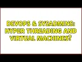 DevOps SysAdmins Hyper Threading and Virtual Machines 3 Solutions