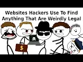 Websites Hackers Use To Find Anything That Are Weirdly Legal
