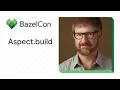 Aspect build An end-to-end Bazel experience developers want to use