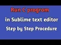 How to Run C code in Sublime Text Editor C code in Sublime text editor