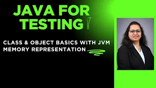 Java For Testing Session 2 - Class Object Basics JVM Memroy Representation