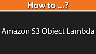 Introduction to Amazon S3 Object Lambda Modify and Process Data as It Is Being Retrieved from S3