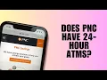 Does PNC have 24-hour ATMs
