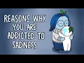 Download Lagu 6 Reasons Why You're Addicted to Sadness