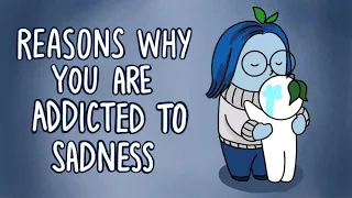 6 Reasons Why You re Addicted to Sadness