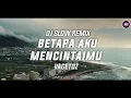 Download Lagu Dj Slow Remix!! Betapa Aku mencintaimu (Vagetoz) - Zamproject Remix
