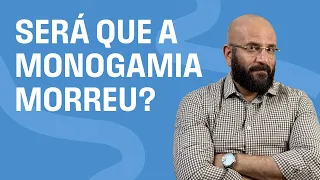 A MONOGAMIA NÃO EXISTE MAIS? | Marcos Lacerda, psicólogo